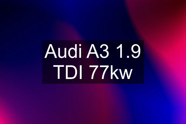 Audi A3 1.9 TDI 77kw