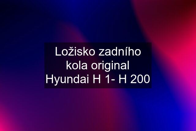 Ložisko zadního kola original Hyundai H 1- H 200