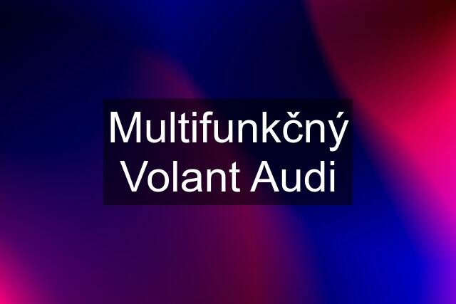 Multifunkčný Volant Audi