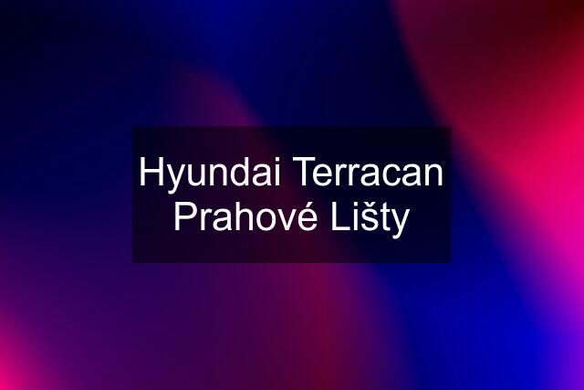 Hyundai Terracan Prahové Lišty