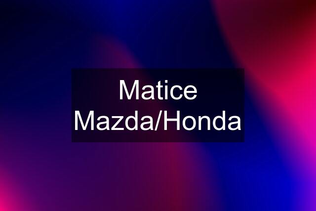 Matice Mazda/Honda