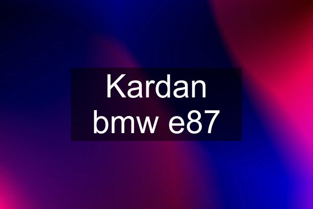 Kardan bmw e87