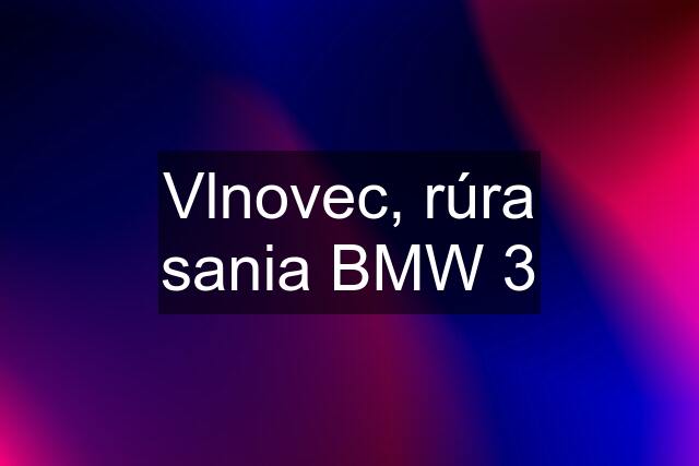 Vlnovec, rúra sania BMW 3