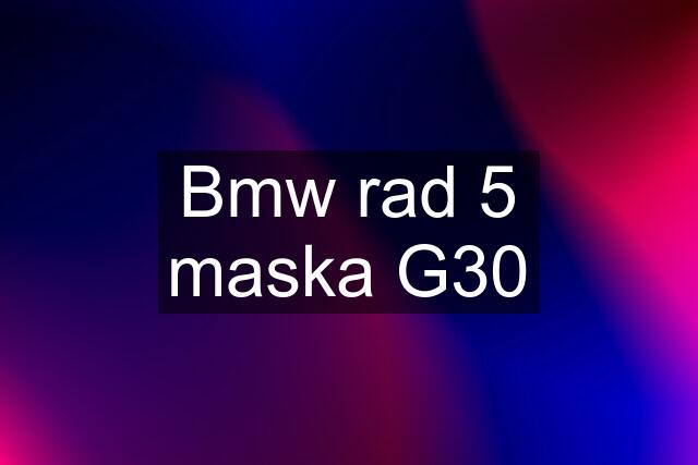 Bmw rad 5 maska G30