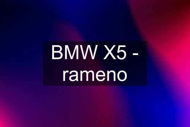 BMW X5 - rameno