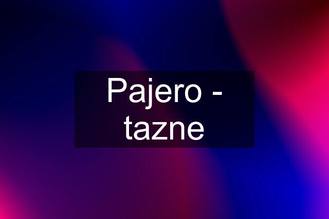 Pajero - tazne