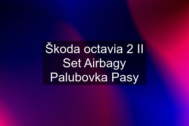 Škoda octavia 2 II Set Airbagy Palubovka Pasy