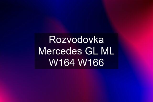 Rozvodovka Mercedes GL ML W164 W166