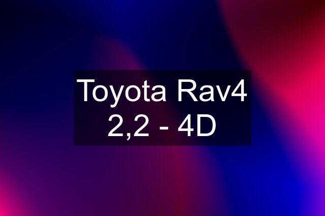 Toyota Rav4 2,2 - 4D