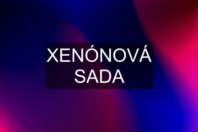 XENÓNOVÁ SADA