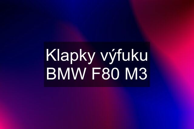 Klapky výfuku BMW F80 M3