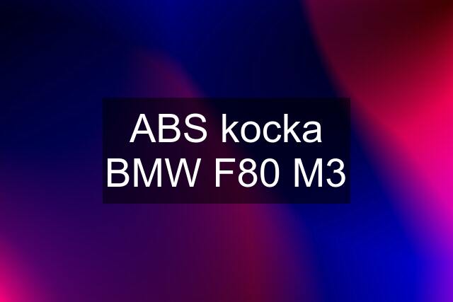 ABS kocka BMW F80 M3