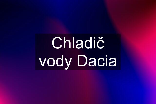 Chladič vody Dacia