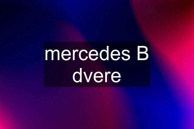 mercedes B dvere