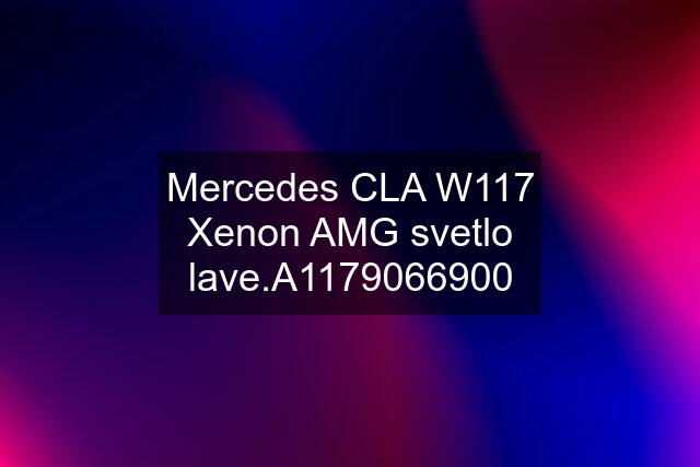 Mercedes CLA W117 Xenon AMG svetlo lave.A1179066900