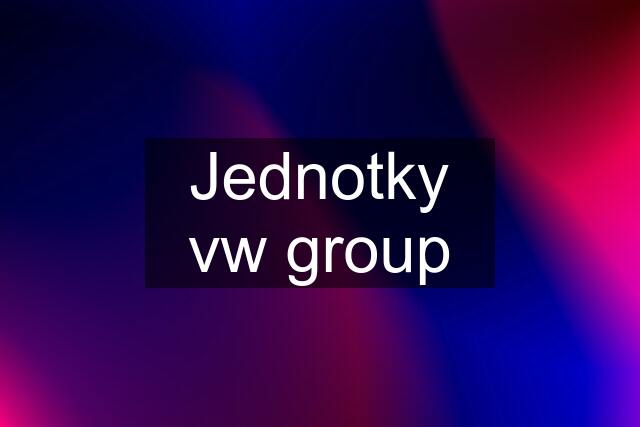 Jednotky vw group