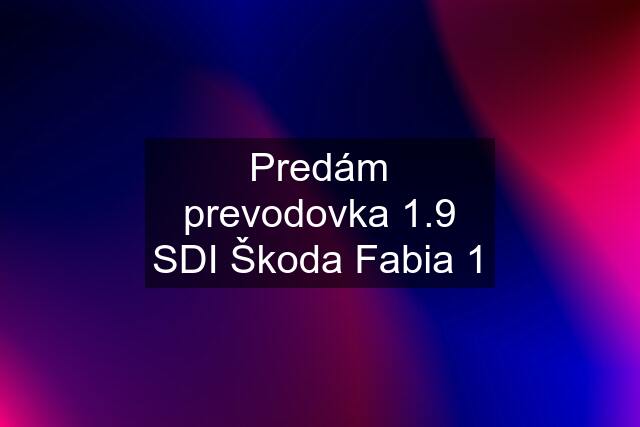 Predám prevodovka 1.9 SDI Škoda Fabia 1