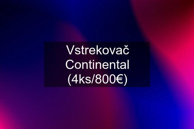 Vstrekovač Continental (4ks/800€)