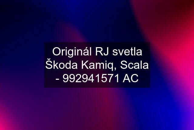 Originál RJ svetla Škoda Kamiq, Scala - 992941571 AC