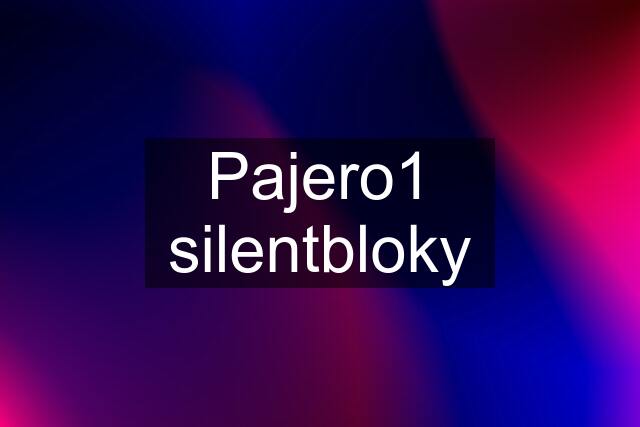 Pajero1 silentbloky