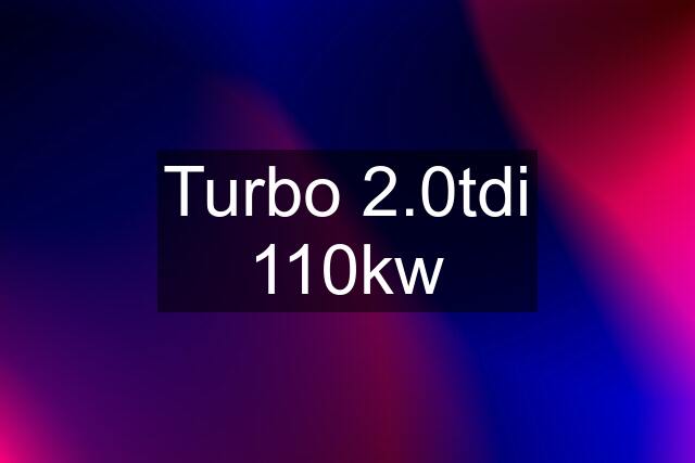 Turbo 2.0tdi 110kw