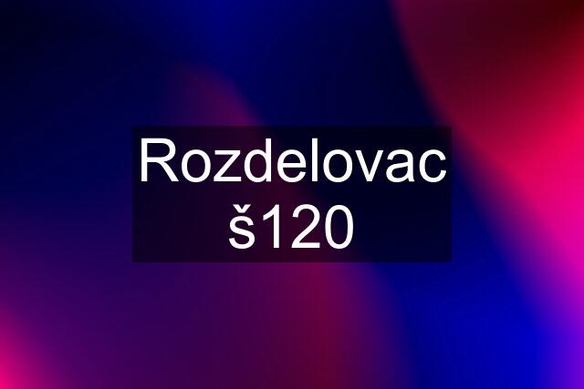 Rozdelovac š120