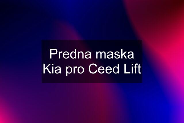 Predna maska Kia pro Ceed Lift