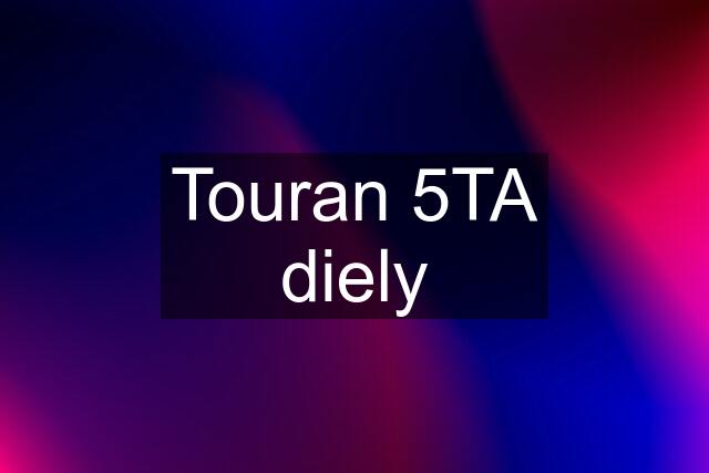 Touran 5TA diely