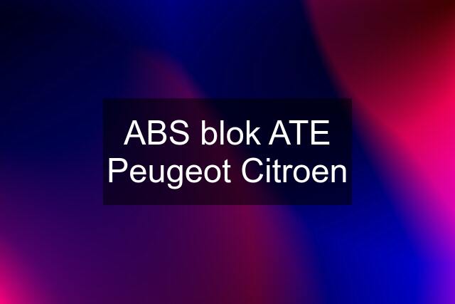 ABS blok ATE Peugeot Citroen