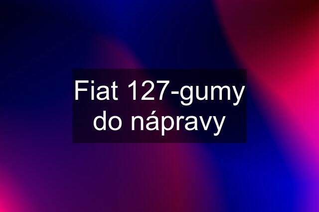 Fiat 127-gumy do nápravy