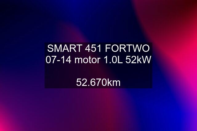 SMART 451 FORTWO 07-14 motor 1.0L 52kW  52.670km