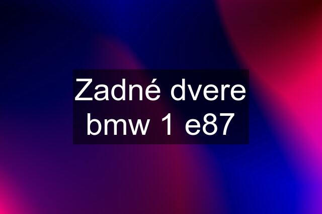 Zadné dvere bmw 1 e87