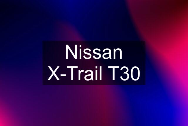 Nissan X-Trail T30