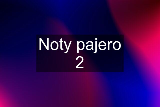 Noty pajero 2