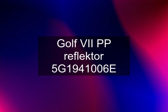 Golf VII PP reflektor 5G1941006E