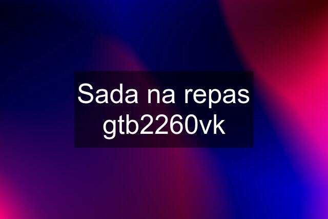 Sada na repas gtb2260vk