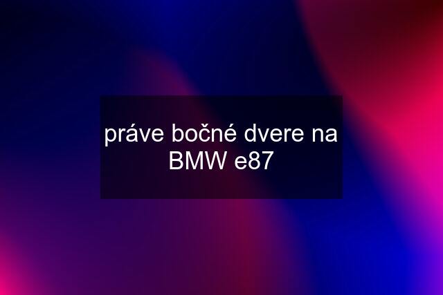 práve bočné dvere na BMW e87