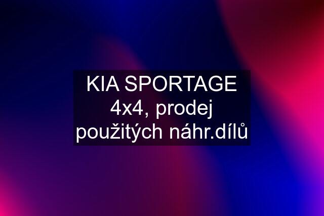 KIA SPORTAGE 4x4, prodej použitých náhr.dílů