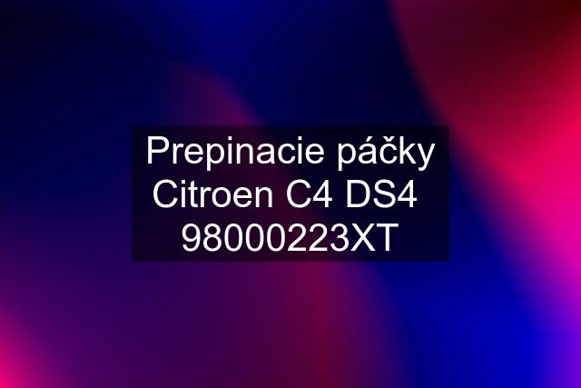 Prepinacie páčky Citroen C4 DS4  98000223XT