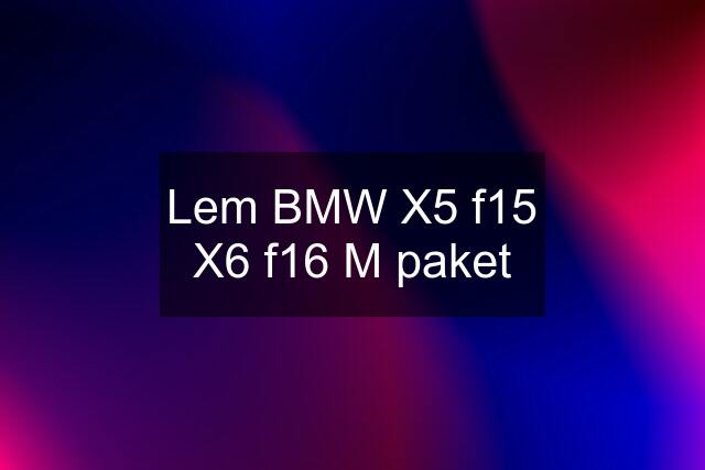 Lem BMW X5 f15 X6 f16 M paket