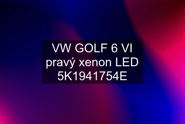 VW GOLF 6 VI pravý xenon LED 5K1941754E