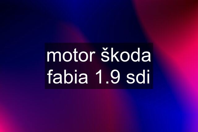 motor škoda fabia 1.9 sdi