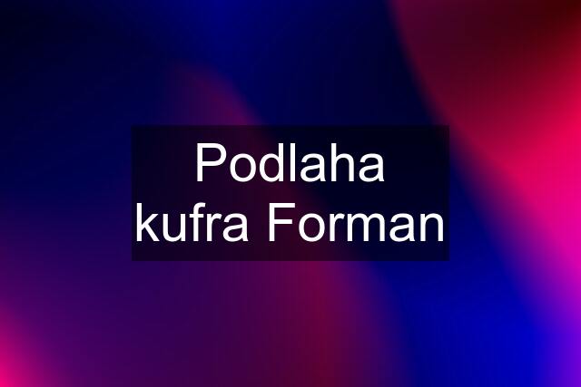 Podlaha kufra Forman