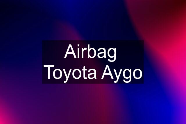 Airbag  Toyota Aygo