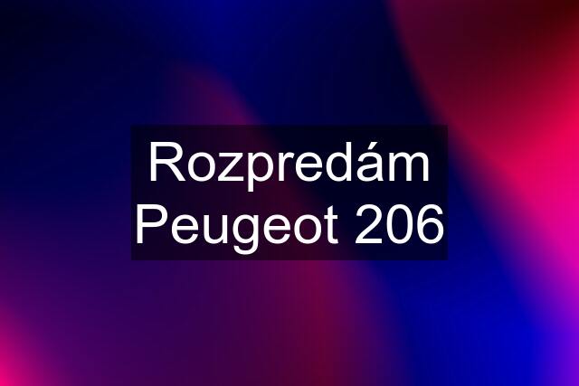 Rozpredám Peugeot 206