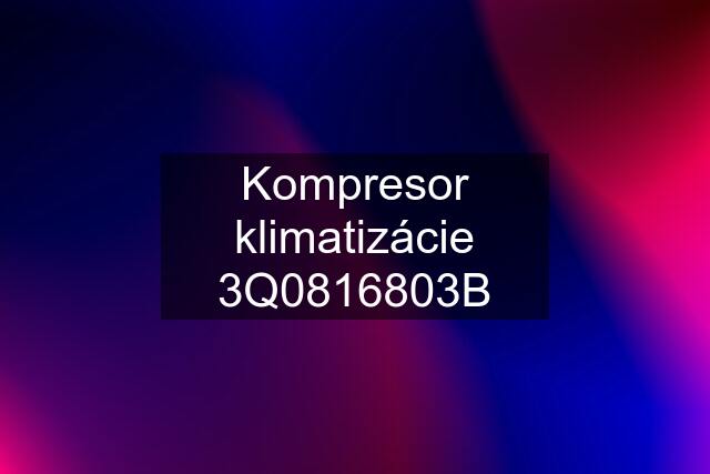 Kompresor klimatizácie 3Q0816803B