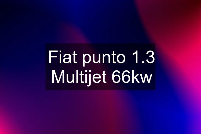 Fiat punto 1.3 Multijet 66kw