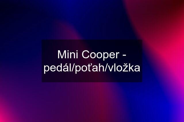 Mini Cooper - pedál/poťah/vložka