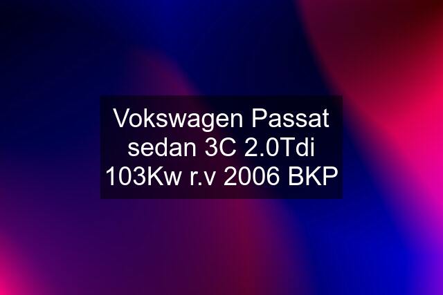 Vokswagen Passat sedan 3C 2.0Tdi 103Kw r.v 2006 BKP