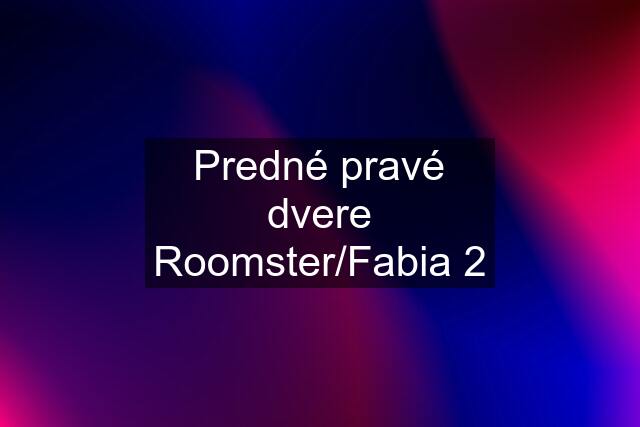 Predné pravé dvere Roomster/Fabia 2